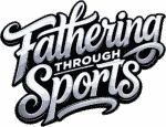 Fathering Through Sports